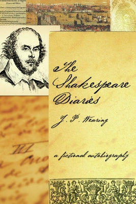 The Shakespeare Diaries: A Fictional Autobiography by Wearing, J. P.