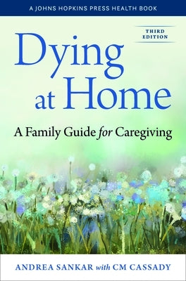 Dying at Home: A Family Guide for Caregiving by Sankar, Andrea