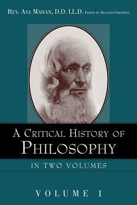 A Critical History of Philosophy Volume 1 by Mahan, Asa