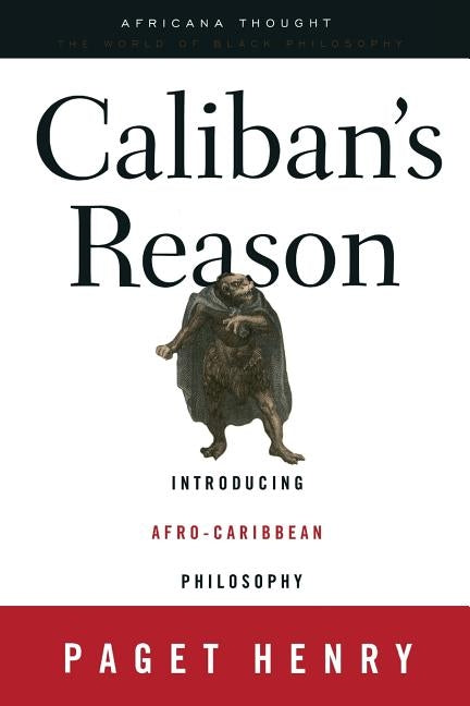 Caliban's Reason: Introducing Afro-Caribbean Philosophy by Henry, Paget