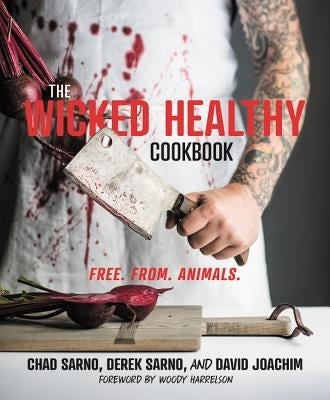 The Wicked Healthy Cookbook: Free. From. Animals. by Sarno, Chad