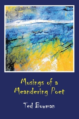 Musings of a Meandering Poet by Bowman, Ted