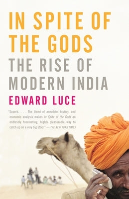 In Spite of the Gods: The Rise of Modern India by Luce, Edward