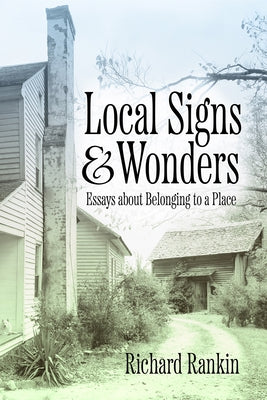 Local Signs and Wonders: Essays about Belonging to a Place by Rankin, Richard