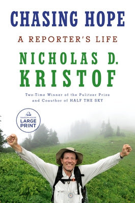 Chasing Hope: A Reporter's Life by Kristof, Nicholas D.