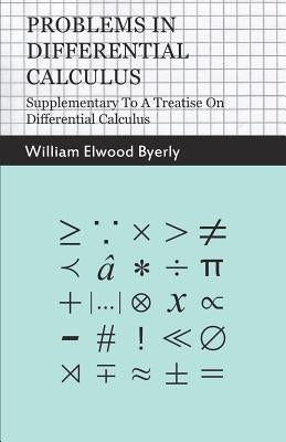 Problems in Differential Calculus - Supplementary to a Treatise on Differential Calculus by Byerly, William Elwood