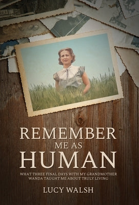 Remember Me As Human by Walsh, Lucy