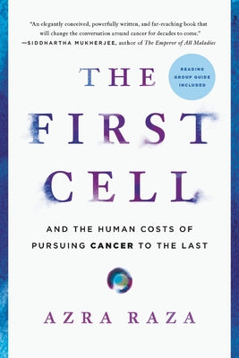 The First Cell: And the Human Costs of Pursuing Cancer to the Last by Raza, Azra