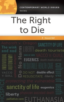 The Right to Die: A Reference Handbook by Ball, Howard