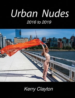 Urban Nudes: 2016 - 2019 by Clayton, Kerry