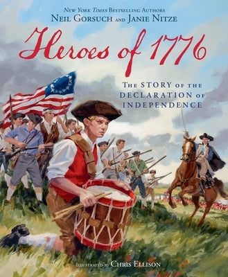 Heroes of 1776: The Story of the Declaration of Independence by Gorsuch, Neil