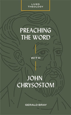 Preaching the Word with John Chrysostom by Bray, Gerald