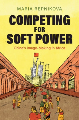 Competing for Soft Power by Repnikova, Maria