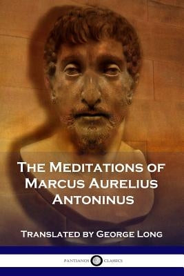 The Meditations of Marcus Aurelius Antoninus by Aurelius Antoninus, Marcus