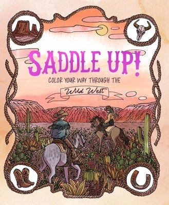 Saddle Up!: Color Your Way Through the Wild West by Tromop, Anna