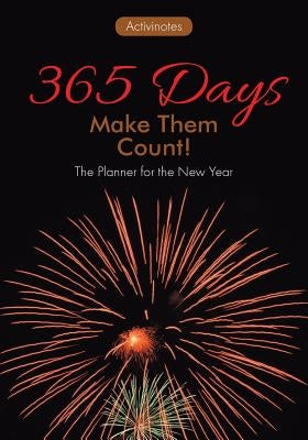 365 Days: Make Them Count! The Planner for the New Year by Activinotes