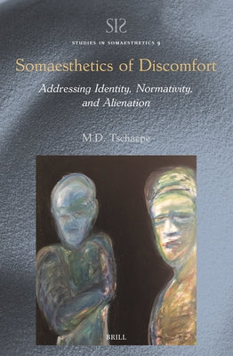 Somaesthetics of Discomfort: Addressing Identity, Normativity, and Alienation by Tschaepe, M. D.