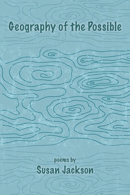 Geography of the Possible by Jackson, Susan