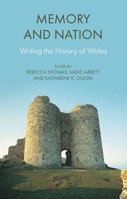 Memory and Nation: Writing the History of Wales by Thomas, Rebecca