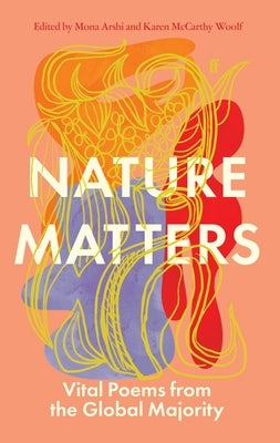 Nature Matters: Vital Poems from the Global Majority by Arshi, Mona