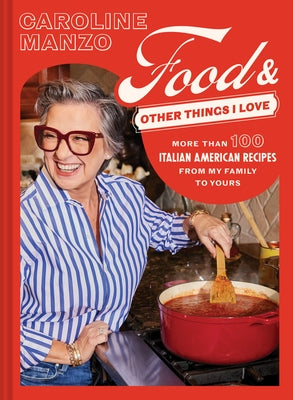 Food & Other Things I Love: More Than 100 Italian American Recipes from My Family to Yours by Manzo, Caroline