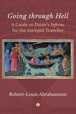 Going Through Hell: A Guide to Dante's Inferno for the Intrepid Traveller by Abrahamson, Robert Louis