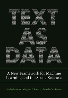 Text as Data: A New Framework for Machine Learning and the Social Sciences by Grimmer, Justin