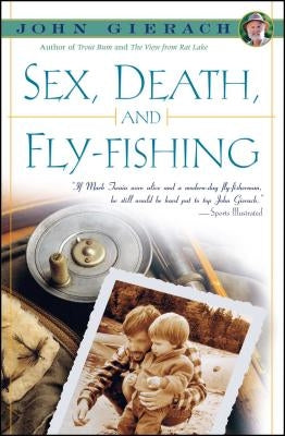 Sex, Death, and Fly-Fishing by Gierach, John