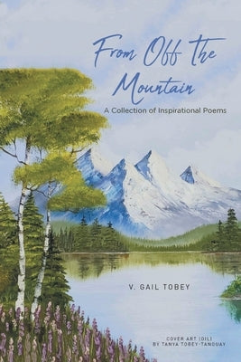 From Off The Mountain: A Collection of Inspirational Poems by Tobey, V. Gail