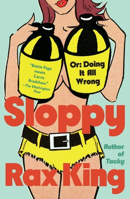 Sloppy: Or: Doing It All Wrong by King, Rax