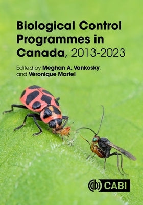 Biological Control Programmes in Canada, 2013-2023 by Vankosky, Meghan A.