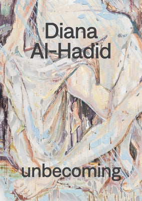 Diana Al-Hadid: Unbecoming by Al-Hadid, Diana