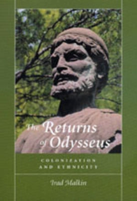 The Returns of Odysseus: Colonization and Ethnicity by Malkin, Irad