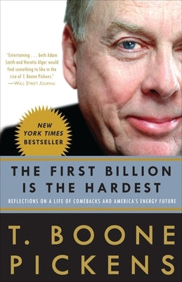 The First Billion Is the Hardest: Reflections on a Life of Comebacks and America's Energy Future by Pickens, T. Boone