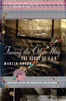 Facing the Other Way: The Story of 4ad by Aston, Martin