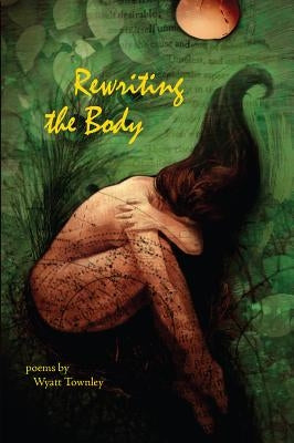 Rewriting the Body by Townley, Wyatt