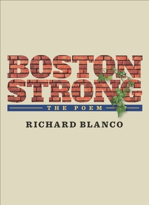 Boston Strong: The Poem to Benefit the One Fund Boston by Blanco, Richard