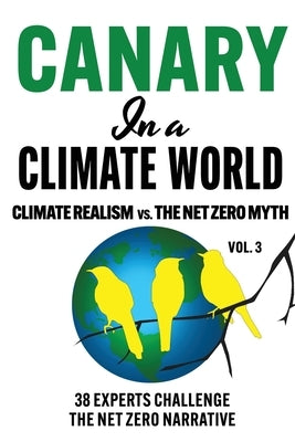 Canary in a Climate World: Climate Realism vs The Net Zero Myth by Klotz (38 Authors), C. H.