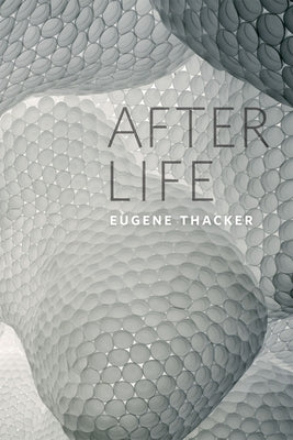 After Life by Thacker, Eugene