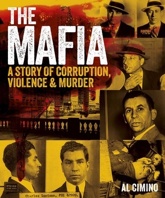 The Mafia: A Story of Corruption, Violence and Murder by Cimino, Al