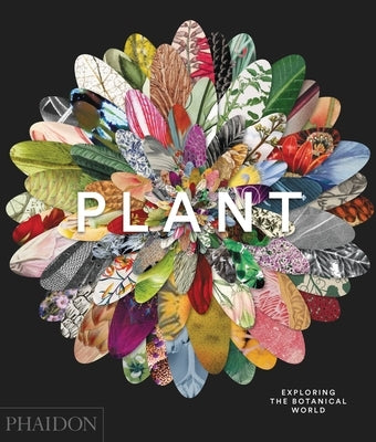 Plant: Exploring the Botanical World by Phaidon Editors, Phaidon