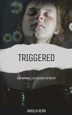 Triggered: One Woman's Life Journey in by Kern, Angela