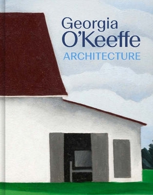 Georgia O'Keeffe: Architecture by Colman, Benjamin W.