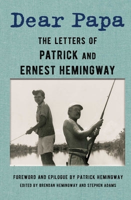 Dear Papa: The Letters of Patrick and Ernest Hemingway by Hemingway, Ernest