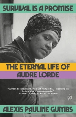 Survival Is a Promise: The Eternal Life of Audre Lorde by Gumbs, Alexis Pauline