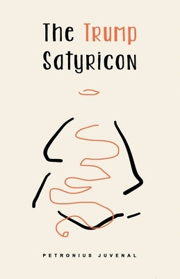 The Trump Satyricon by Juvenal, Petronius