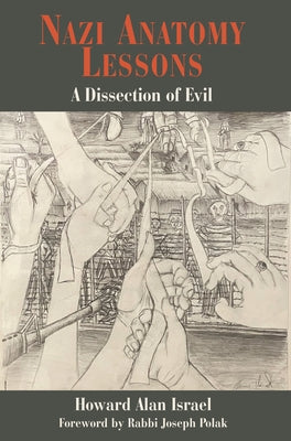Nazi Anatomy Lessons: A Dissection of Evil by Israel, Howard Alan