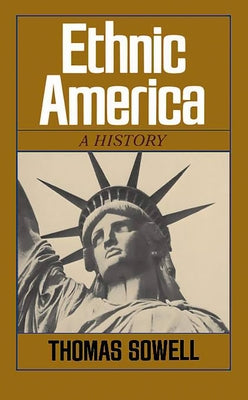 Ethnic America: A History by Sowell, Thomas