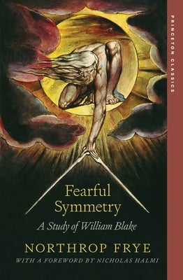 Fearful Symmetry: A Study of William Blake by Frye, Northrop
