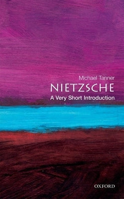 Nietzsche: A Very Short Introduction by Tanner, Michael